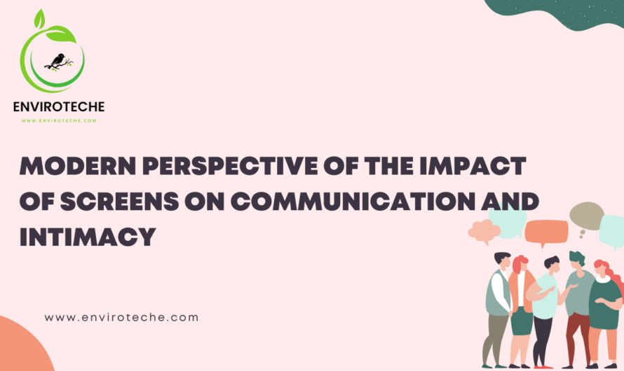 Modern Perspective of the Impact of Screens on Communication and Intimacy