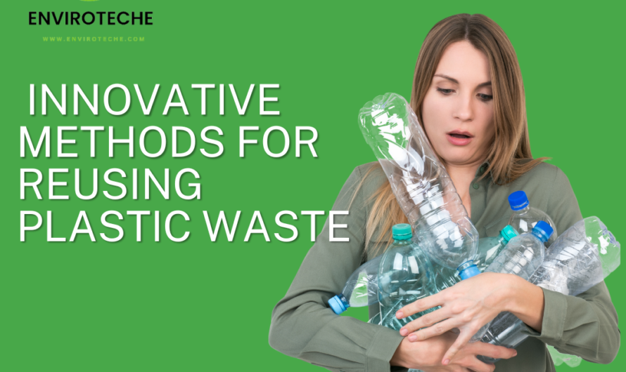 Exploring Innovative Methods for Reusing Plastic Waste