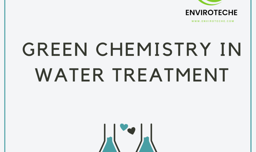 Green Chemistry in Water Treatment: Promoting Clean and Safe Water