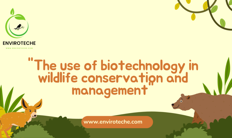 “The use of biotechnology in wildlife conservation and management”