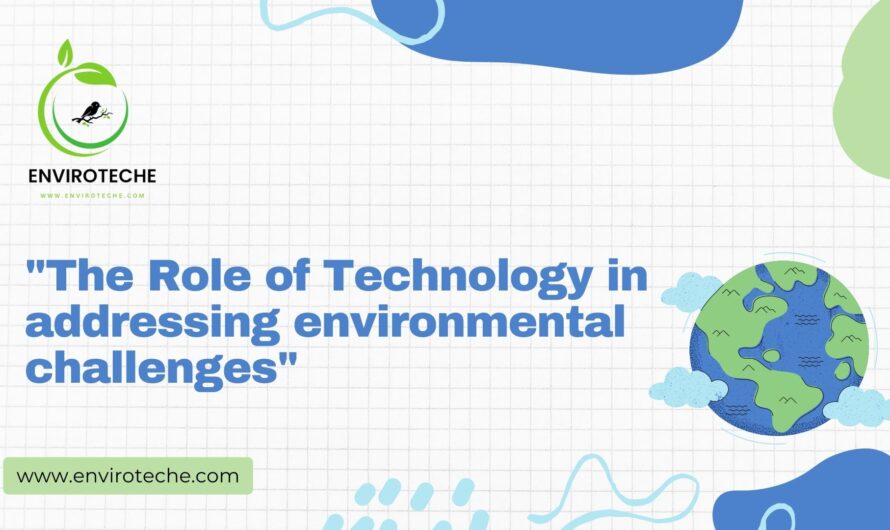 “The Role of Technology in addressing environmental challenges”