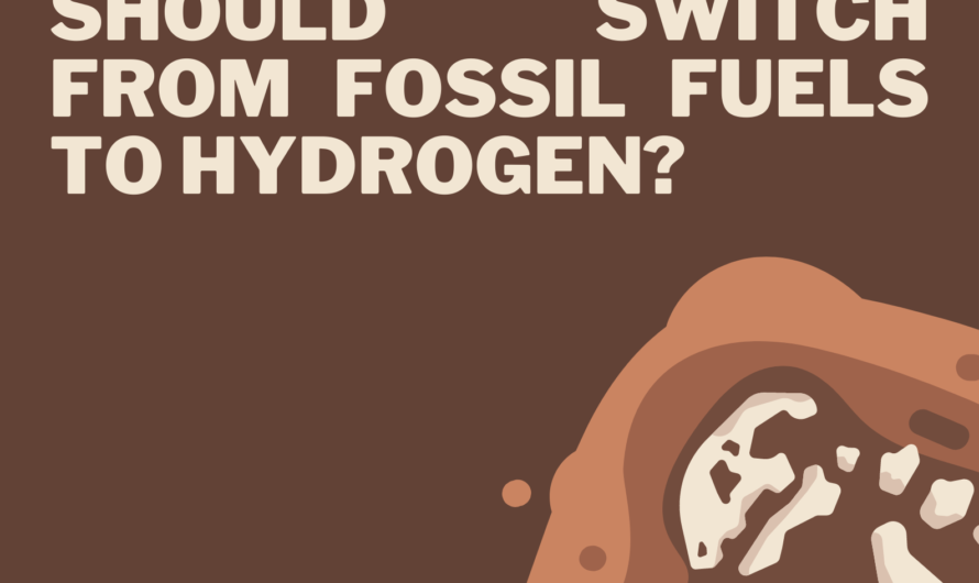 Why the World should switch from Fossil Fuels to Hydrogen?